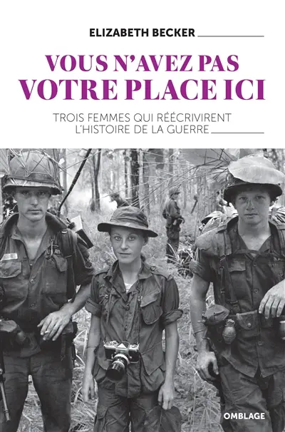 Vous n'avez pas votre place ici : trois femmes qui réécrivirent l'histoire de la guerre