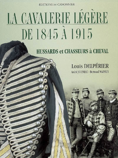 La cavalerie légère de 1845 à 1915 : hussards et chasseurs à cheval