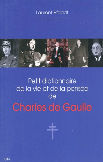 Petit dictionnaire de la vie et de la pensée de Charles de Gaulle