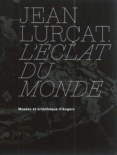 Jean Lurçat : l'éclat du monde : musées et artothèque d'Angers