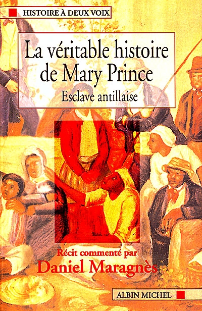 La véritable histoire de Mary Prince, esclave antillaise : racontée par elle-même