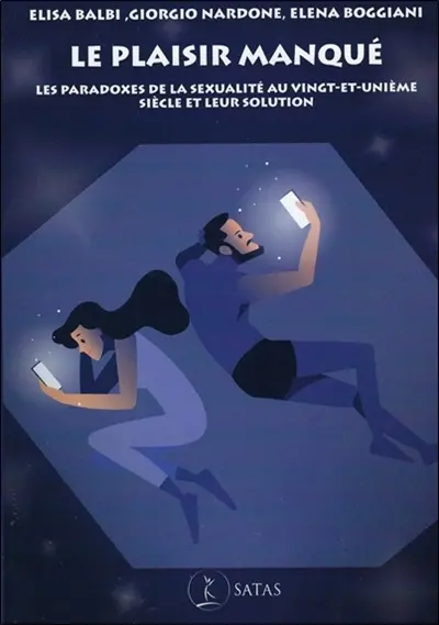 Le plaisir manqué : les paradoxes de la sexualité au vingt et unième siècle et leur solution