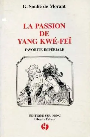 La passion de Yang Kwé-Feï, favorite impériale : d'après les anciens textes chinois