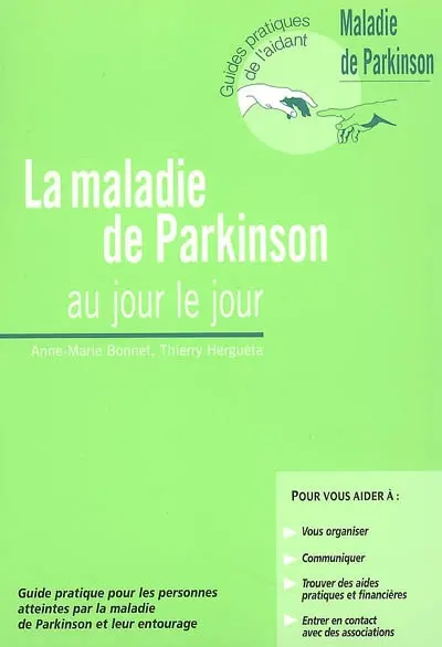 La maladie de Parkinson au jour le jour : guide pratique pour les personnes atteintes par la maladie de Parkinson et leur entourage