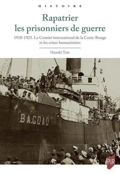 Rapatrier les prisonniers de guerre : 1918-1923 : le Comité international de la Croix-Rouge et les crises humanitaires