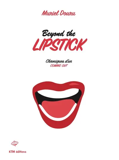 Beyond the lipstick : chroniques d'un coming out