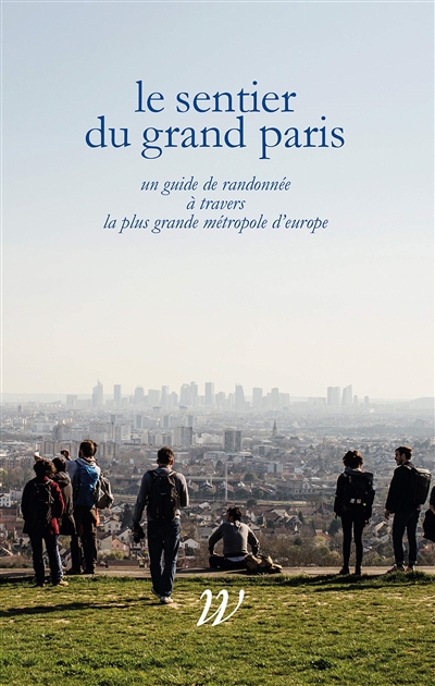Le sentier du Grand Paris : un guide de randonnée à travers la plus grande métropole d'Europe