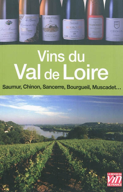 Vins du Val de Loire : Sancerre, Pouilly-Fumé, Chinon, Bourgueil, Saumur, Coteaux du Layon, Muscadet