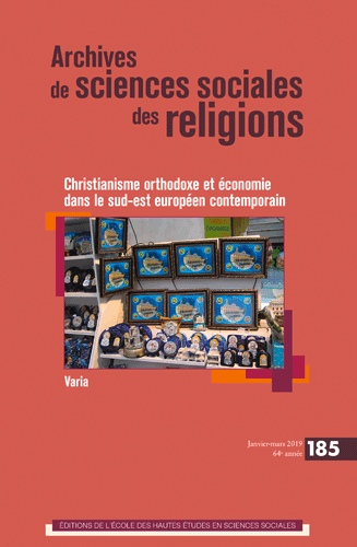 Archives de sciences sociales des religions, n° 185. Christianisme orthodoxe et économie dans le Sud-Est européen contemporain