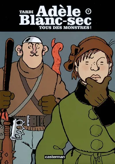 Adèle Blanc-Sec. Vol. 7. Tous des monstres !