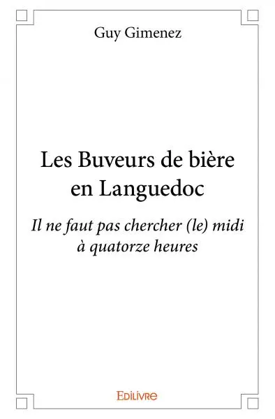 Les buveurs de bière en languedoc : Il ne faut pas chercher (le) midi à quatorze heures