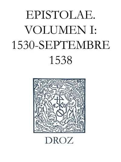Ioannis Calvini opera omnia. Series VI, Epistolae. Vol. 1. 1530-septembre 1538