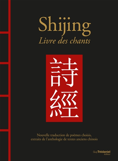 Shijing. Livre des chants : nouvelle traduction de poèmes choisis, extraits de l'anthologie de textes anciens chinois