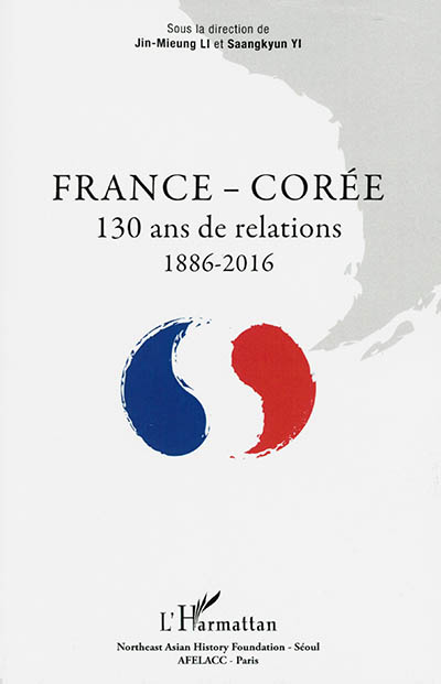 France-Corée : 130 ans de relations : 1886-2016