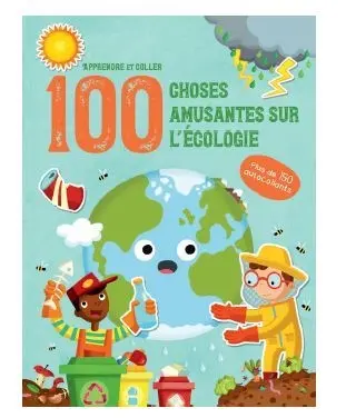 100 choses amusantes sur l'écologie : apprendre et coller