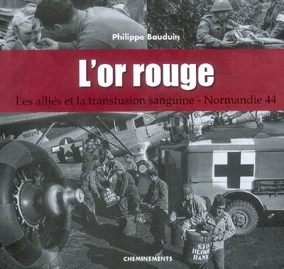 L'or rouge : les alliés et la transfusion sanguine, Normandie 44
