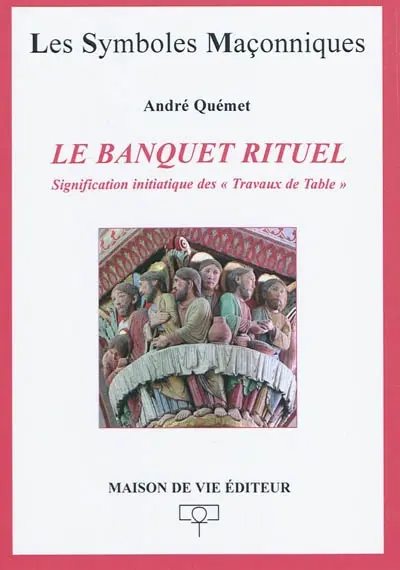 Le banquet rituel : signification initiatique des travaux de table