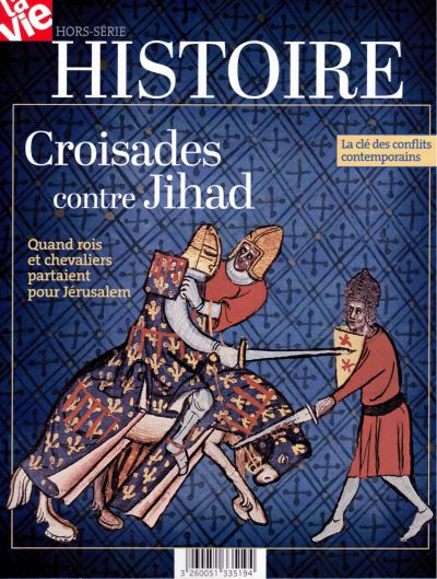 Vie, hors-série (La). Croisades contre jihad : quand rois et chevaliers partaient pour Jérusalem : la clé des conflits contemporains