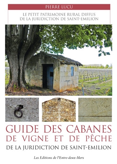 Guide des cabanes de vigne et de pêche de la juridiction de Saint-Emilion
