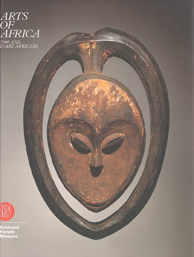 Arts of Africa : 7.000 ans d'art africain : Grimaldi Forum Monaco, 16 juillet-4 septembre 2005