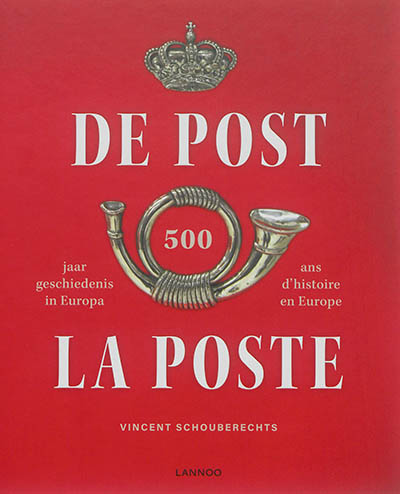 De post : 500 jaar geschiedenis in Europa. La poste : 500 ans d'histoire en Europe