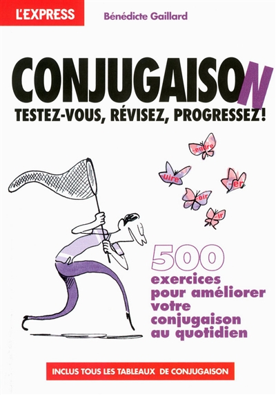 Conjugaison : testez-vous, révisez, progressez ! : 500 exercices pour améliorer votre conjugaison au quotidien