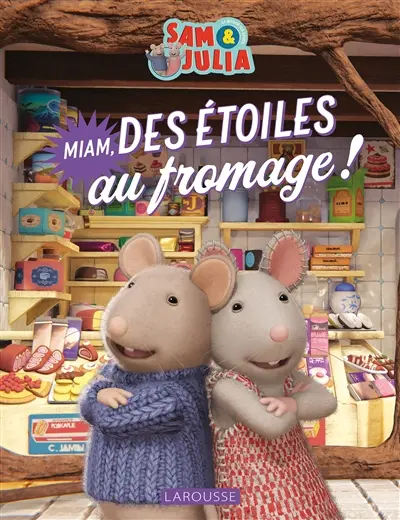 Sam & Julia : la maison des souris. Miam, des étoiles au fromage !