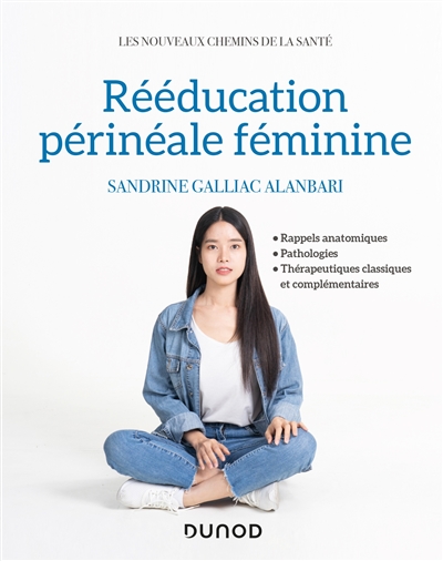 Rééducation périnéale féminine : rappels anatomiques, pathologies, thérapeutiques classiques et complémentaires