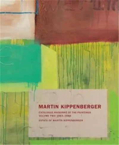Martin Kippenberger. Werkverzeichnis der Gemälde. Catalogue Raisonné of the Paintings Vol 2