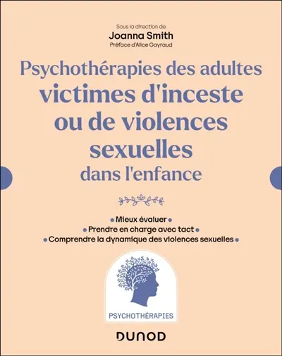 Psychothérapies des adultes victimes d'inceste et de violences sexuelles dans l'enfance : mieux évaluer, prendre en charge avec tact, comprendre la dynamique des agresseurs
