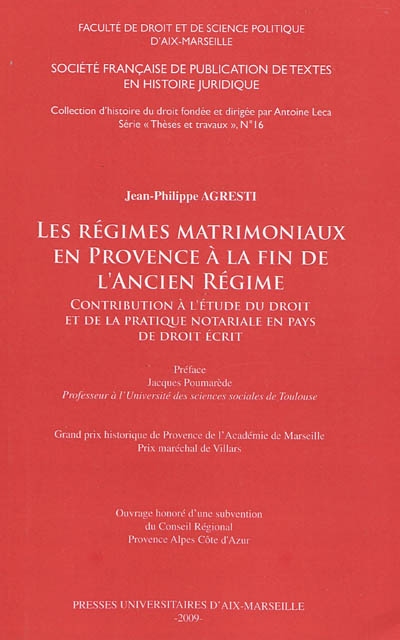 Les régimes matrimoniaux en Provence à la fin de l'Ancien Régime : contribution à l'étude du droit et de la pratique notariale en pays de droit écrit