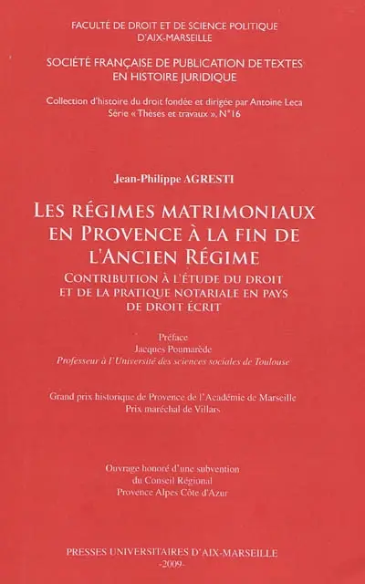 Les régimes matrimoniaux en Provence à la fin de l'Ancien Régime : contribution à l'étude du droit et de la pratique notariale en pays de droit écrit