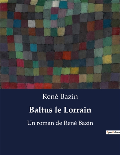 Baltus le Lorrain : Un roman de René Bazin