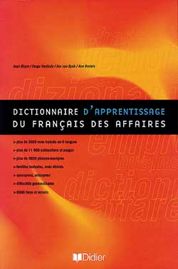 Dictionnaire d'apprentissage du français des affaires : dictionnaire de compréhension et de production de la langue des affaires