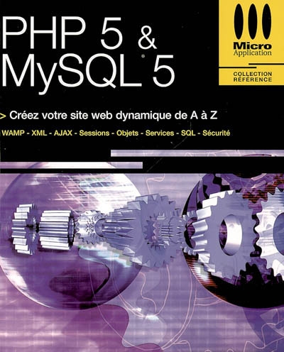 PHP 5 & MySQL 5 : créez votre site web dynamique de A à Z : WAMP, XML, AJAX, sessions, objets, services, SQL, sécurité