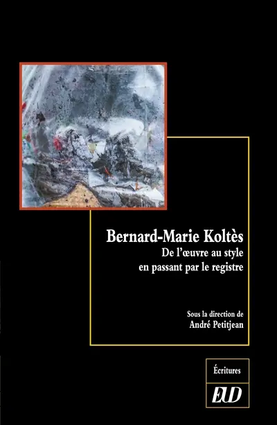 Bernard-Marie Koltès : les registres d'un style