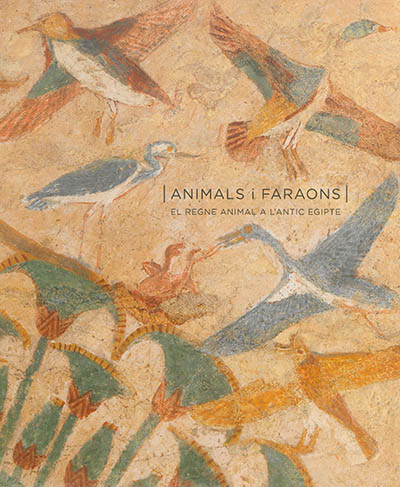 Animals i faraons : el regne animal a l'antic Egipte