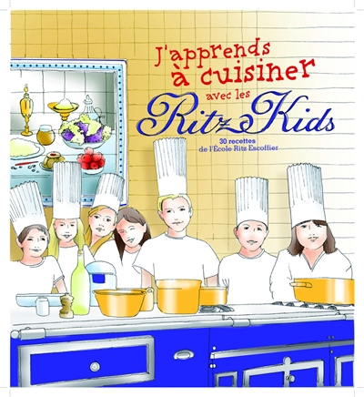 J'apprends à cuisiner avec les Ritz kids Paris : 30 recettes de l'école Ritz Escoffier