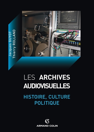 Les archives audiovisuelles : histoire, culture, politique