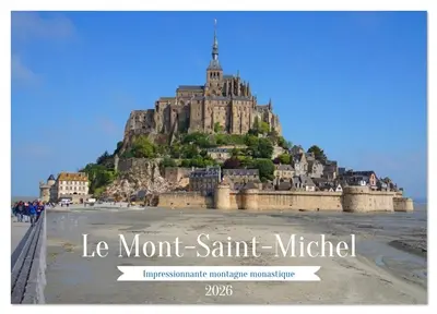 Le Mont-Saint-Michel : Impressionnante montagne monastique (Calendrier mural 2026 DIN A3 vertical), CALVENDO calendrier mensuel : L’imposante abbaye fortifiée de la Manche