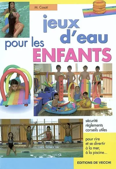 Jeux d'eau pour les enfants : sécurité, règlements, conseils utiles : pour rire, se divertir à la mer, à la piscine