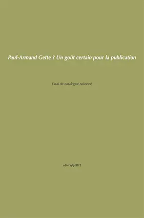 Paul-Armand Gette : un goût certain pour la publication : essai de catalogue raisonné des livres et publications, 1945-2012