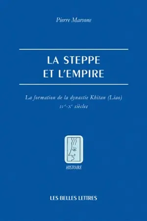 La steppe et l'Empire : la formation de la dynastie Khitan (Liao), IVe-Xe siècle