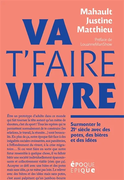 Va t'faire vivre : surmonter le 21e siècle avec des potes, des bières et des idées