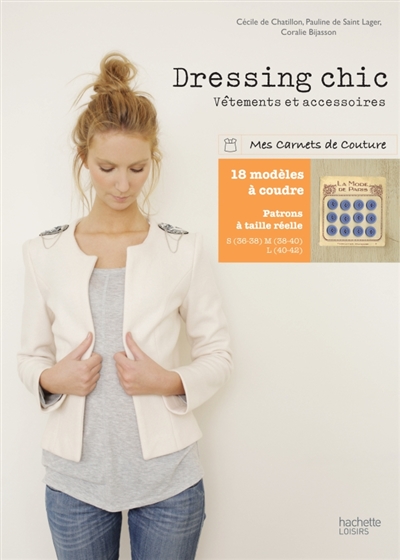 Dressing chic : vêtements et accessoires à coudre : 18 modèles