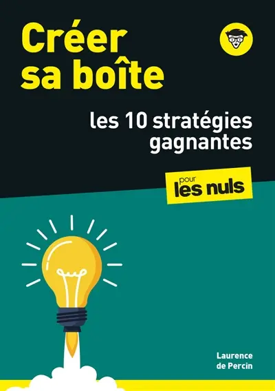 Créer sa boîte : les 10 stratégies gagnantes : pour les nuls