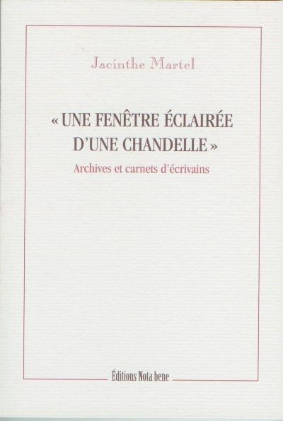 «Une fenêtre éclairée d'une chandelle» : archives et carnets d'écrivains