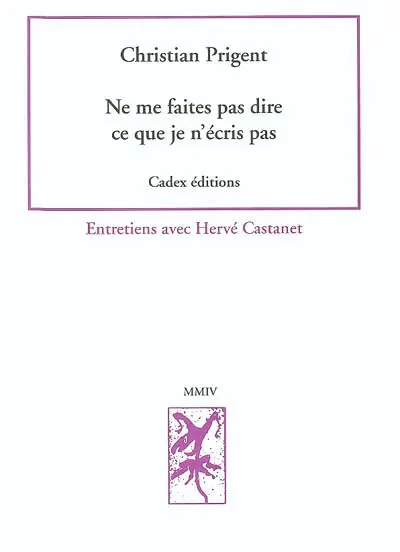 Ne me faites pas dire ce que je n'écris pas : entretiens avec Hervé Castanet