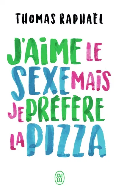 J'aime le sexe, mais je préfère la pizza : chroniques