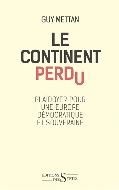 Le continent perdu : plaidoyer pour une Europe démocratique et souveraine